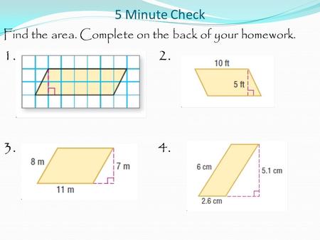 5 Minute Check Find the area. Complete on the back of your homework. 1. 2. 3. 4.