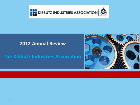 1 2012 Annual Review The Kibbutz Industries Association.