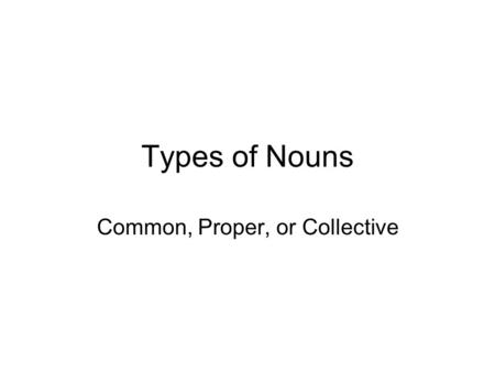Common, Proper, or Collective