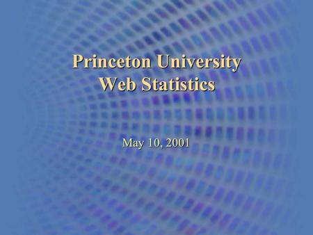 Princeton University Web Statistics May 10, 2001.