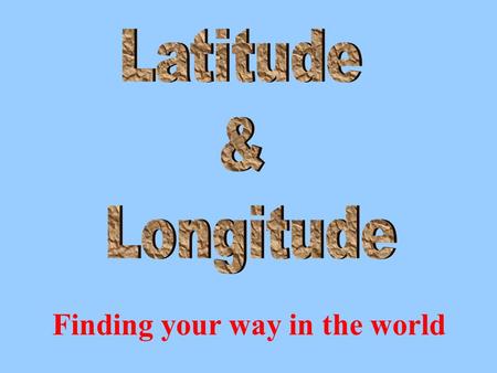 Finding your way in the world. Latitude lines are imaginary lines that run EAST/WEST (horizontally) around the earth's surface. Think of latitude like.