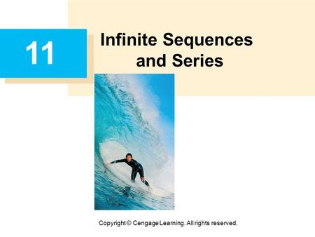 Copyright © Cengage Learning. All rights reserved. 11 Infinite Sequences and Series.