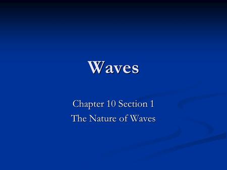 Chapter 10 Section 1 The Nature of Waves