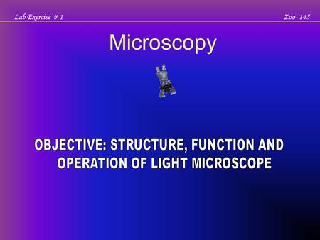 Microscopy OBJECTIVE: STRUCTURE, FUNCTION AND