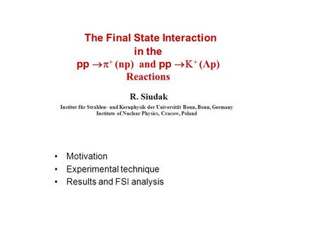 The Final State Interaction in the pp  + (np) and pp  + (Λp) Reactions R. Siudak Institut für Strahlen- und Kernphysik der Universität Bonn, Bonn,