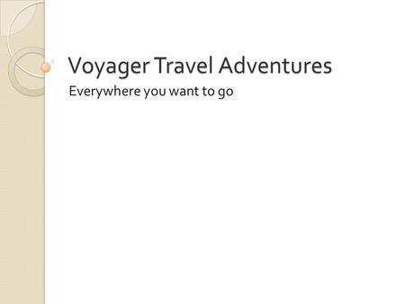 Voyager Travel Adventures Everywhere you want to go.