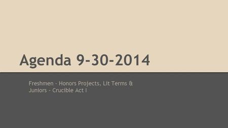 Agenda 9-30-2014 Freshmen - Honors Projects, Lit Terms & Juniors - Crucible Act I.
