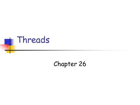 Threads Chapter 26. Threads Light-weight processes Each process can have multiple threads of concurrent control. What’s wrong with processes? fork() is.