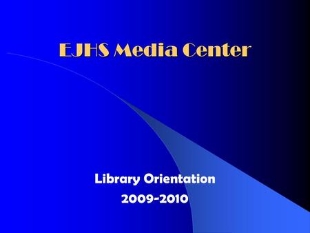 EJHS Media Center Library Orientation 2009-2010 You can check out books  Before School  After School  During Class, Break, Or Lunch (with teacher.