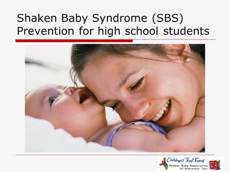 Shaken Baby Syndrome (SBS) Prevention for high school students.