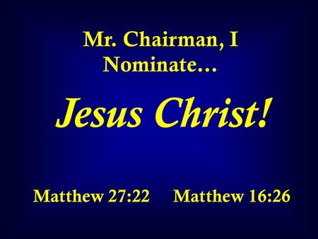 Mr. Chairman, I Nominate…