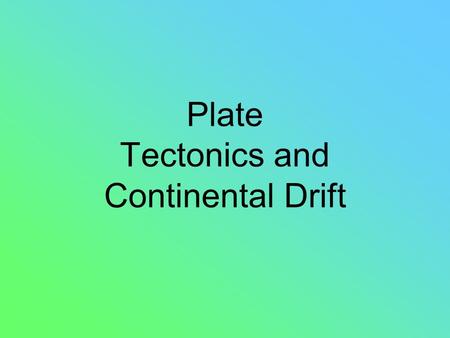Plate Tectonics and Continental Drift. Continental Drift Alfred Wegener believed that the continents were once connected. This large continent was called.