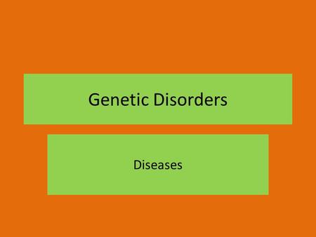 Genetic Disorders Diseases. What is a Genetic Disorder or Disease? A genetic disorder is an abnormal condition that a person inherits through genes or.