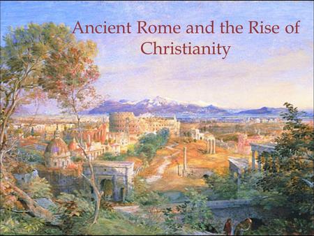 Ancient Rome and the Rise of Christianity 1. Warm up What items make up the Christian Bible? Why did authorities arrest Jesus and sentence him to death?