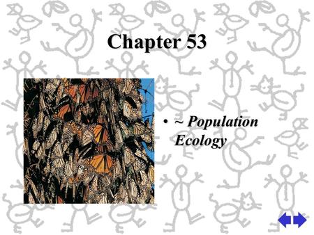 Chapter 53 ~ Population Ecology. Changes to population size Adding & removing individuals from a populationAdding & removing individuals from a population.