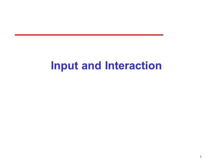 1 Input and Interaction. 2 Objectives Introduce the basic input devices ­Physical Devices ­Logical Devices ­Input Modes Event-driven input Introduce double.