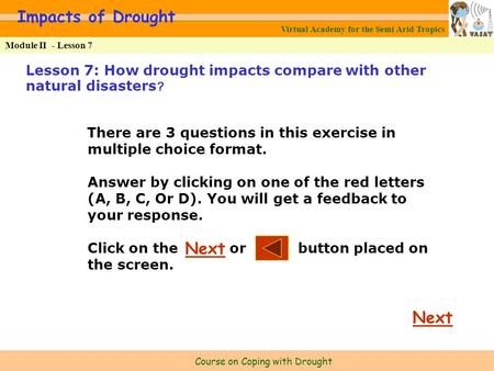 Virtual Academy for the Semi Arid Tropics Course on Coping with Drought Module II - Lesson 7 Impacts of Drought Lesson 7: How drought impacts compare with.