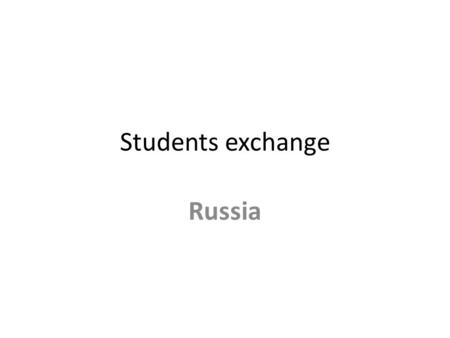 Students exchange Russia. Partners Faculty of International Relations, St. Petersburg State University (8 places in each semester) Moscow State Institute.