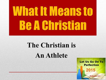 What It Means to Be A Christian The Christian is An Athlete.
