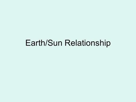 Earth/Sun Relationship. Temperature The condition of the atmosphere at a given place and time.