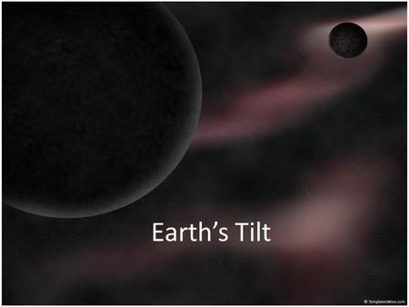 Earth’s Tilt.