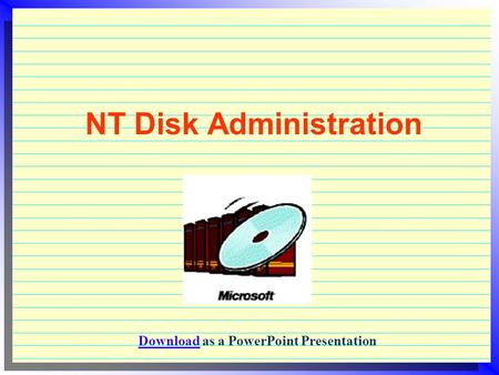 NT Disk Administration DownloadDownload as a PowerPoint Presentation.
