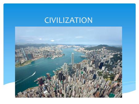 CIVILIZATION.  Understand the shift from independent Agricultural Villages to complex cities and civilizations  Recognize and understand the 5 characteristics.