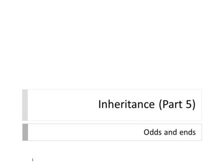 Inheritance (Part 5) Odds and ends 1. Static Methods and Inheritance  there is a significant difference between calling a static method and calling a.