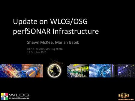 Update on WLCG/OSG perfSONAR Infrastructure Shawn McKee, Marian Babik HEPiX Fall 2015 Meeting at BNL 13 October 2015.