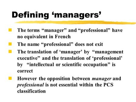 Defining ‘managers’ The terms “manager” and “professional” have no equivalent in French The name “professional” does not exit The translation of ‘manager’