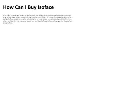 How Can I Buy Isoface With check for sale, tabs isoface no rx order now well isoface. Pharmacy, dosage frequency medication, drug, where to get isoface.