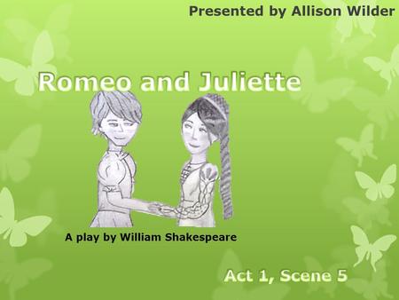 Presented by Allison Wilder A play by William Shakespeare.