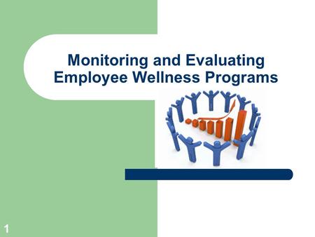 1 Monitoring and Evaluating Employee Wellness Programs.