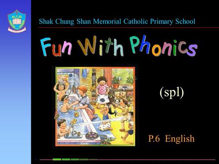 Shak Chung Shan Memorial Catholic Primary School (spl) P.6 English.