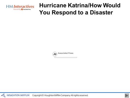 Copyright © Houghton Mifflin Company. All rights reserved. Hurricane Katrina/How Would You Respond to a Disaster.