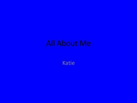 All About Me Katie. The Story Behind My Name My mom thought Katie went good with Sam.