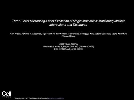 Three-Color Alternating-Laser Excitation of Single Molecules: Monitoring Multiple Interactions and Distances Nam Ki Lee, Achillefs N. Kapanidis, Hye Ran.