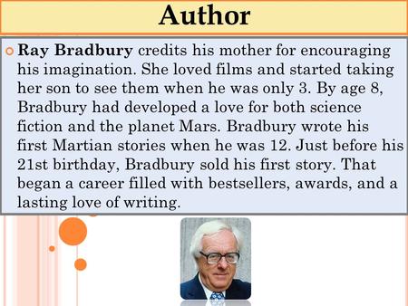 Author Ray Bradbury credits his mother for encouraging his imagination. She loved films and started taking her son to see them when he was only 3. By age.