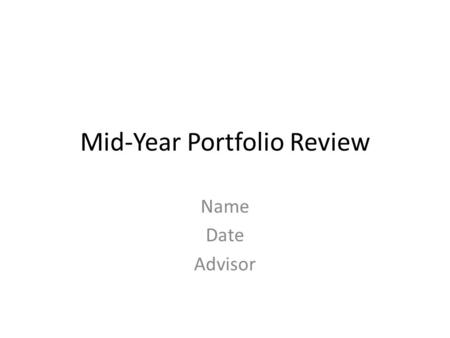 Mid-Year Portfolio Review Name Date Advisor. Outline Course 1- Essential Question Course 2- Essential Question Course 3- Essential Question Course 4-