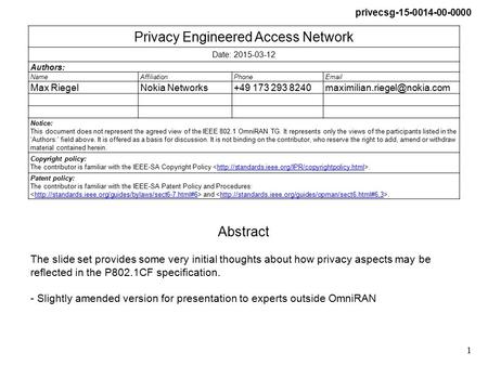 Privecsg-15-0014-00-0000 1 Privacy Engineered Access Network Date: 2015-03-12 Authors: NameAffiliationPhone Max RiegelNokia Networks+49 173 293