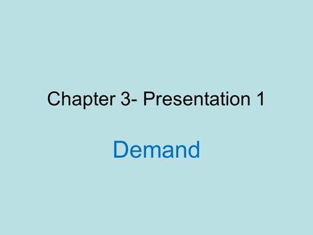 Chapter 3- Presentation 1 Demand. Law of Diminishing Marginal Utility Each buyer of a product will get less utility from each extra unit consumed Consumers.