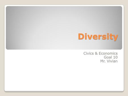 Diversity Civics & Economics Goal 10 Mr. Vivian. America: a Nation of Immigrants The American colonists who started this country were immigrants. 1910.