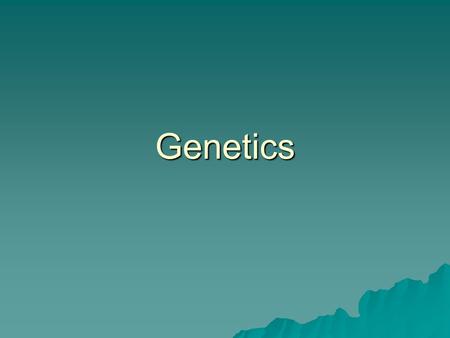 Genetics.   Genetics is the branch of science that studies _________.   ________ is the passing of traits from parents to offspring. heredity Heredity.