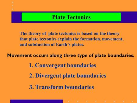Plate Tectonics The theory of plate tectonics is based on the theory that plate tectonics explain the formation, movement, and subduction of Earth’s plates.