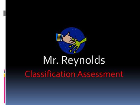 Mr. Reynolds Classification Assessment. How can we tell these aliens apart?