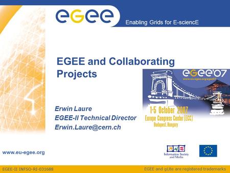 EGEE-II INFSO-RI-031688 Enabling Grids for E-sciencE www.eu-egee.org EGEE and gLite are registered trademarks EGEE and Collaborating Projects Erwin Laure.