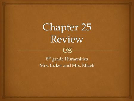 8 th grade Humanities Mrs. Licker and Mrs. Miceli.