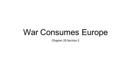 War Consumes Europe Chapter 29 Section 2.