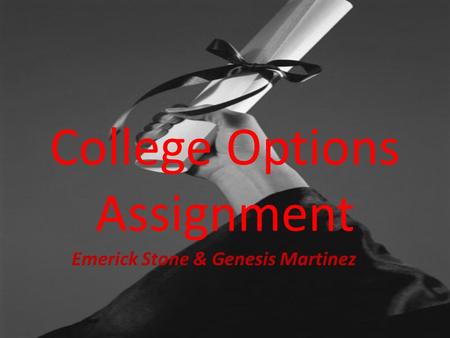 College Options Assignment Emerick Stone & Genesis Martinez.