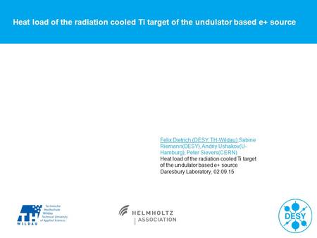 Heat load of the radiation cooled Ti target of the undulator based e+ source Felix Dietrich (DESY, TH-Wildau),Sabine Riemann(DESY), Andriy Ushakov(U- Hamburg),
